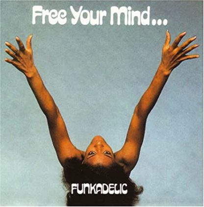 Funkadelic: Free your mind and your ass will follow