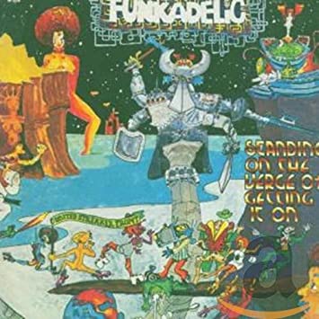 Funkadelic Standing on the verge of getting it on